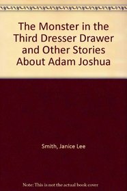 The Monster in the Third Dresser Drawer and Other Stories About Adam Joshua