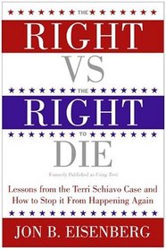 The Right vs. the Right to Die: Lessons from the Terri Schiavo Case and How to Stop It from Happening Again