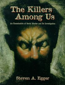 Killers Among Us, The: An Examination of Serial Murder and It's Investigation (Trade Version)