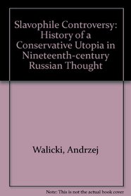 The Slavophile Controversy: History of a Conservative Utopia in Nineteenth-Century Russian Thought