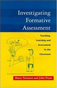 Investigating Formative Assessment: Teaching, Learning and Assessment in the Classroom