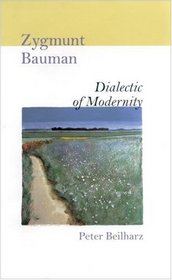 Zygmunt Bauman : Dialectic of Modernity