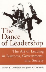 The Dance of Leadership: The Art of Leading in Business, Government, And Society