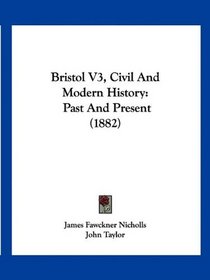 Bristol V3, Civil And Modern History: Past And Present (1882)