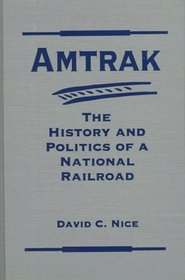 Amtrak: The History and Politics of a National Railroad (Explorations in Public Policy)