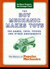 The Boy Mechanic Makes Toys: 159 Games, Toys, Tricks, and Other Amusements