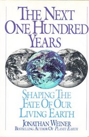 The Next One Hundred Years : Shaping the Fate of Our Living Earth