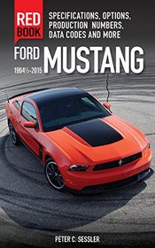 Ford Mustang Red Book 1964 1/2-2015: Specifications, Options, Production Numbers, Data Codes and More
