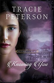 Knowing You (Pictures of the Heart, Bk 3)