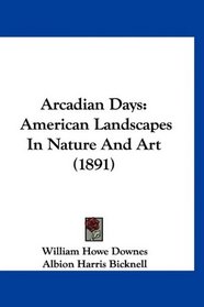 Arcadian Days: American Landscapes In Nature And Art (1891)