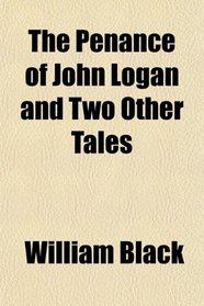 The Penance of John Logan and Two Other Tales
