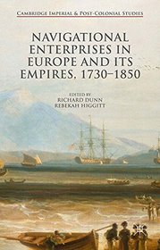 Navigational Enterprises in Europe and its Empires, 1730?1850 (Cambridge Imperial and Post-Colonial Studies Series)