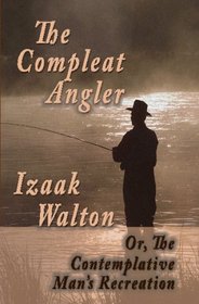 The Compleat Angler;  Or,  The Contemplative Man's Recreation