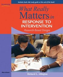 What Really Matters in Response to Intervention: Research-based Designs (What Really Matters Series)
