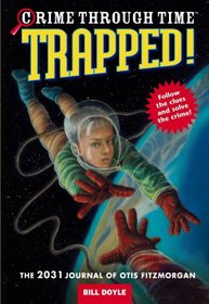 Trapped!: The 2031 Journal of Otis Fitzmorgan (Crime Through Time, Bk 6)
