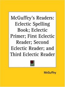 McGuffey's R Eclectic Spelling Book; Eclectic Primer; First Eclectic Reader; Second Eclectic Reader; and Third Eclectic Reader
