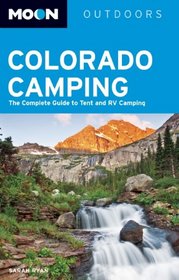 Moon Colorado Camping: The Complete Guide to Tent and RV Camping (Moon Outdoors)