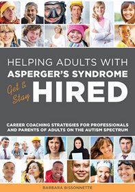 Helping Adults With Asperger's Syndrome Get & Stay Hired: Career Coaching Strategies for Professionals and Parents of Adults on the Autism