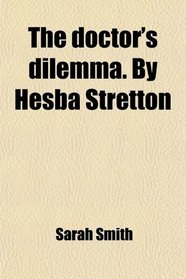 The doctor's dilemma. By Hesba Stretton