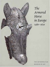 The Armored Horse in Europe, 1480-1620 (Metropolitan Museum of Art Series)