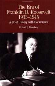 The Era of Franklin D. Roosevelt, 1933-1945 : A Brief History with Documents (The Bedford Series in History and Culture)