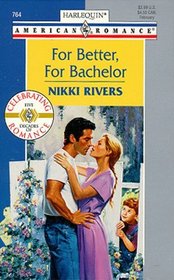 For Better, For Bachelor (Harlequin American Romance, No 764)