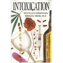 Intoxication: Life in Pursuit of Artificial Paradise