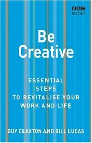 Be Creative: Essential Steps to Revitalise Your Work and Life