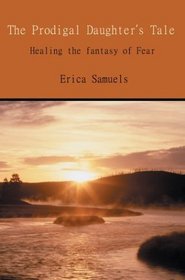 The Prodigal Daughter's Tale: Healing The Fantasy Of Fear