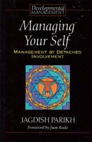 Managing Your Self: Management by Detached Involvement (Developmental Management Series)