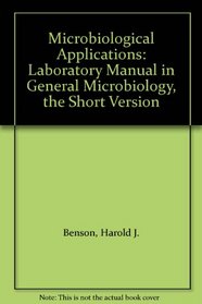 Microbiological Applications: Laboratory Manual in General Microbiology, the Short Version