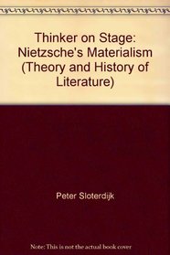 Thinker on Stage: Nietzsche's Materialism (Theory and History of Literature)