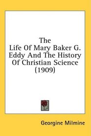 The Life Of Mary Baker G. Eddy And The History Of Christian Science (1909)