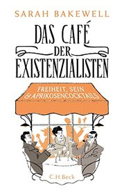 Das Caf der Existenzialisten: Freiheit, Sein und Aprikosencocktails