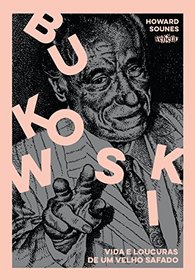 Bukowski. Vida e Loucuras de Um Velho Safado (Em Portuguese do Brasil)