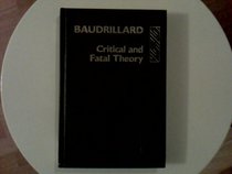 Baudrillard: Critical and Fatal Theory