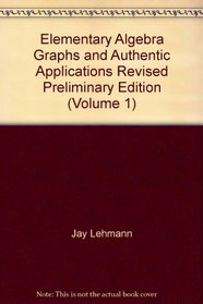 Elementary Algebra Graphs and Authentic Applications Revised Preliminary Edition (Volume 1)