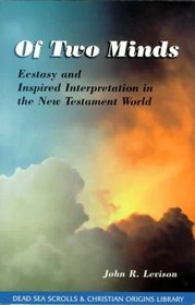 Of Two Minds: Ecstasy and Inspired Interpretation in the New Testament World (Dead Sea Scrolls  Christian Origins Library, Vol. 1) (Dead Sea Scrolls  Christian Origins Library , Vol 2)