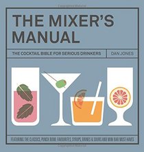The Mixers Manual: The Cocktail Bible for Serious Drinkers