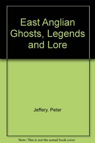 East Anglian Ghosts, Legends and Lore