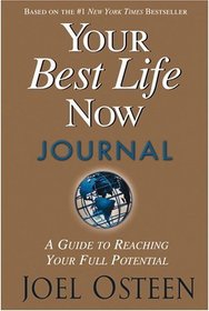 Your Best Life Now Journal : A Guide to Reaching Your Full Potential