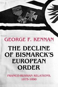 The Decline of Bismarck's European Order: Franco-Russians Relations, 1875-1890