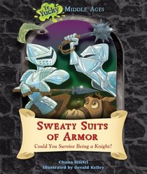 Sweaty Suits of Armor: Could You Survive Being a Knight? (Ye Yucky Middle Ages)