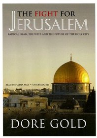 The Fight for Jerusalem: Radical Islam, The West, and the Future of the Holy City