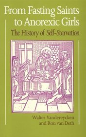 From Fasting Saints to Anorexic Girls: The History of Self-Starvation