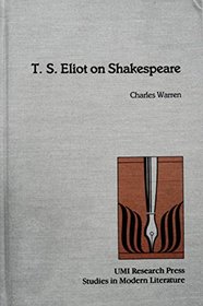 T.S. Eliot on Shakespeare (Studies in Modern Literature, No 66)