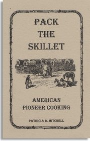 Pack the skillet: American pioneer cooking (Patricia B. Mitchell foodways publications)