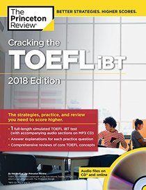 Cracking the TOEFL iBT with Audio CD, 2018 Edition: The Strategies, Practice, and Review You Need to Score Higher (College Test Preparation)