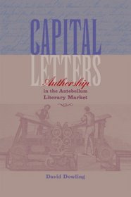 Capital Letters: Authorship in the Antebellum Literary Market