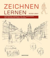 Zeichnen lernen - Praktisches Handbuch fr den angehenden und fortgeschrittenen Zeichner